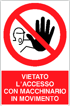 Cartello vietato l'accesso con macchinario in movimento 152